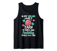 In My Dream World Yarn Is Free and Crocheting Makes You Thin Camiseta sin Mangas