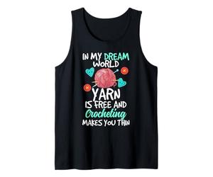In My Dream World Yarn Is Free and Crocheting Makes You Thin Camiseta sin Mangas