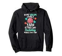 In My Dream World Yarn Is Free and Crocheting Makes You Thin Sudadera con Capucha