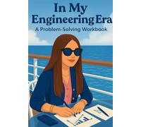 In My Engineering Era: A Workbook for Solving Real Problems Like an Engineer
