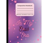 In My Eras Era Composition Notebook, Wide Ruled Paper, 9-3/4" x 7-1/2", 100 Sheets: Gift For Girls, School, Home School, Fun Play, School Supplies