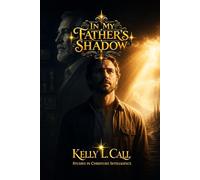 In My Father’s Shadow: Exposing and Healing the Pain of Invisibility, Objectification, and Withheld Recognition (How to Optimize Christlike Emotional and Spiritual Intelligence)