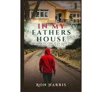 In My Fathers House: Retracing the steps of my youth that helped shaped my life