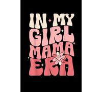 In My Girl Mama Era: Funny Gift 6x9 Planner, Journal, Notebook, Composition Book, Diary for Women, Men, Teens, and Children
