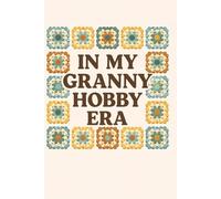 In My Granny Hobby Era: Lined Journal: 120 Page Notebook for Crochet, Knitting & Cozy Creative Ideas