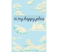 In My Happy Place Journal, Notebook, 120 Lined Pages, 6x9 in: Daydreamer, clouds, sky lover Gifts for Women, Girls, Office or School Supplies