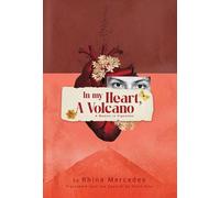 In My Heart, A Volcano: A Memoir in Vignettes