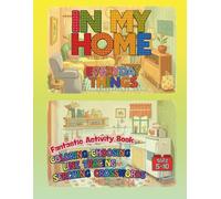 In My Home, Everyday Things - Fantastic Activity Book for Ages 5-10.: 32 Unique And Relaxing Pages With Coloring, Line Tracing, Choosing Games And ... For Everyone Who Loves Different Challenges.