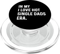 In My I Love Hot Single Dads Era - Divertido Dicho de Humor para Adultos PopSockets PopGrip para MagSafe