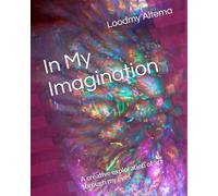In My Imagination: a creative exploration of art through my eyes