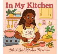 In My Kitchen: A Black Girl Moments Cute and Cozy Coloring Book for Black Girls: Featuring , Culinary Scenes, Food, Baked Goods, Cleaning, Food Tasting, Utensils and More