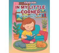 In My Little Corner: Whimsical Coloring Pages for Girls: Cute Scenes, Cozy Corners, and Creative Adventures for Little Dreamers