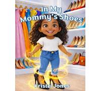 In My Mommy's Shoes: A Magical Mother-Daughter Children's Story That Inspires Confidence, Empathy and Imagination