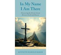 In My Name I Am There: Discovering the Divine Circuit Between Earth and Heaven (Christ in You)