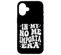 In My No Me Importa Era, Funny Spanish Latina Carcasa para iPhone 16
