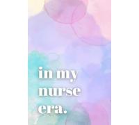 In My Nurse Era: Lined Notebook Journal for Student and Newly Qualified Nurses - Ideal for Notes, Shifts & Graduation Gifts