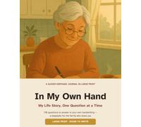 In My Own Hand: My Life Story, One Question at a Time - a Large Print Guided Keepsake Journal with 110 Questions for a Parent or Grandparent to Answer in Their Own Handwriting