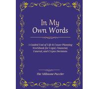 In My Own Words: A Guided End-of-Life & Estate Planning Workbook for Legal, Financial, Funeral, and Crypto Decisions