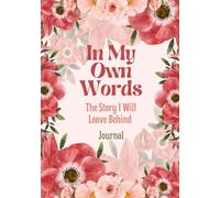 IN MY OWN WORDS: THE STORY I WILL LEAVE BEHIND