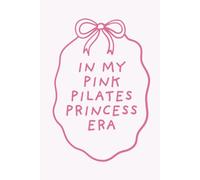 In My Pink Pilates Princess Era Notebook: Lined Journal for Notes, Goals & Class Reflections | Perfect Gift for Pilates Lovers and Pilates Teachers