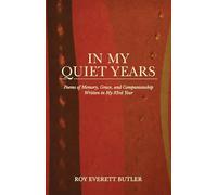 In My Quiet Years: Poems of Memory, Grace, and Companionship Written in My 93rd Year