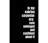 In My Sabrina Carpenter Era: Cute, Unhinged, and Confident About It: A Lined Journal for Pop Princess Energy, Lyric Lovers, and Girls Who Heal Through Glitter and Chaos
