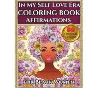 In My Self Love Era A Positive Affirmations Coloring Book for Black Women: Self Care Coloring Pages for Relaxation, Stress Relief and Mindfulness | ... & Healing Art Therapy for Women and Teens