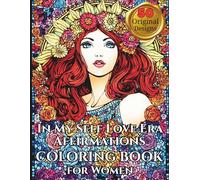 In My Self Love Era A Positive Affirmations Coloring Book for Women: Self Care Coloring Pages for Relaxation, Stress Relief and Mindfulness | ... & Healing Art Therapy for Women and Teens
