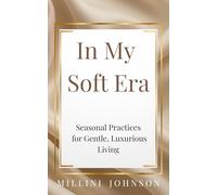 In My Soft Era: Seasonal Practices for Gentle, Luxurious Living