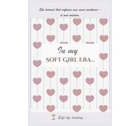 In My Soft Girl Era: An Open Journal for Thoughts, Dreams, Doodles & Everything In Between
