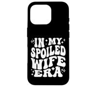 In My Spoiled Wife Era Funny Spouse Marriage Anniversary Carcasa para iPhone 16 Pro