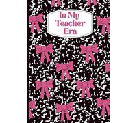 In My Teacher Era: A Cute 6x9 Composition Notebook with Pink Bows | 100 Lined Pages | Teacher Gift, Classroom Notes, Journaling or Planning Book for Women Educators