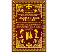 In Nahui Amoxtin Tepozhuipil: Amoxtli Ome "Atlantean Refugees and the Arcane Quinametzin Huetlacameh Giant Ruling Caste" (In Nahui Amoxtin Tepozhuipil (The Four Books Of Ironjacket))