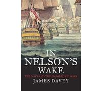 In Nelson's Wake: The Navy and the Napoleonic Wars