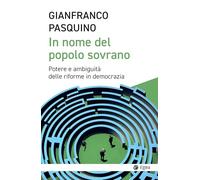In nome del popolo sovrano. Potere e ambiguità delle riforme in democrazia (Cultura e società)