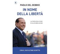 In nome della libertà. La forza delle idee di Silvio Berlusconi (Tascabili Piemme)