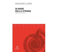 In nome della strada. Libertà e violenza (Nautilus)