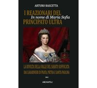In nome di Maria Sofia, i reazionari del principato Ultra: la rivolta della Valle del Sabato soffocata dai Carabinieri di Prata, Pietra e Santa Paolina nel 1861