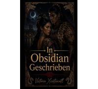 In Obsidian Geschrieben: Eine Dark Romance mit Historischem Setting - Von Feinden zu Liebenden, Verbotener Leidenschaft, Slow Burn und Dunkler ... und Intensive Psychologische Erotik)