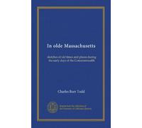 In olde Massachusetts: sketches of old times and places during the early days of the Commonwealth