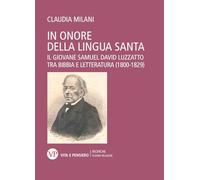 In onore della lingua santa. Il giovane Samuel David Luzzatto tra Bibbia e Letteratura (1800-1829) (Ricerche. Scienze religiose)