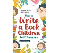 In Opening the Gate to New Worlds: How to Write a Book Children Will Treasure