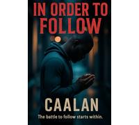 In Order To Follow: A Southern Journal of Faith, Betrayal, and Becoming a Man
