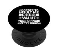 In Order To Insult Me I Must First Value Your Opinion Funny PopSockets PopGrip Adhesivo