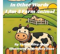In Other Words, I Am a Farm Animal: I Am A Farm Animal