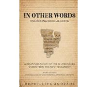 In Other Words - Unlocking Biblical Gr Beginners Guide to the 10 Core Greek Words from the New Testament Word Studies For Small Group and Personal Spiritual Growth