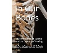 In Our Bones: The Inheritance of Trauma and the Urgency of Healing