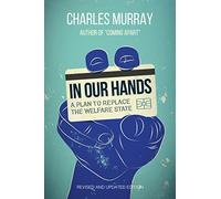 In Our Hands: A Plan to Replace the Welfare State, Revised and Updated Edition