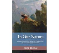 In Our Nature: Climate change won't be the story that saves us. It's time to change the narrative.
