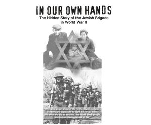 In Our Own Hands - The Hidden Story of the Jewish Brigade in World War II